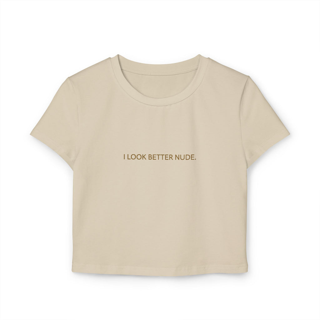 I LOOK BETTER NUDE | Crop Top Shirt