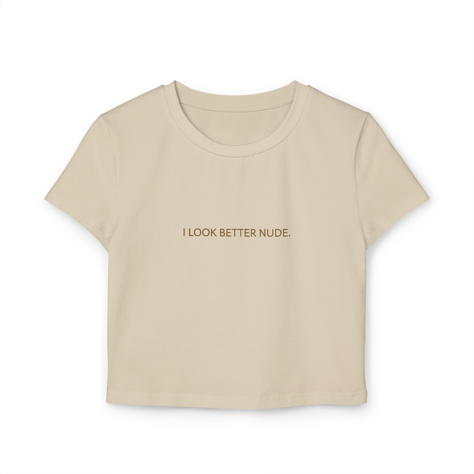 I LOOK BETTER NUDE | Crop Top Shirt