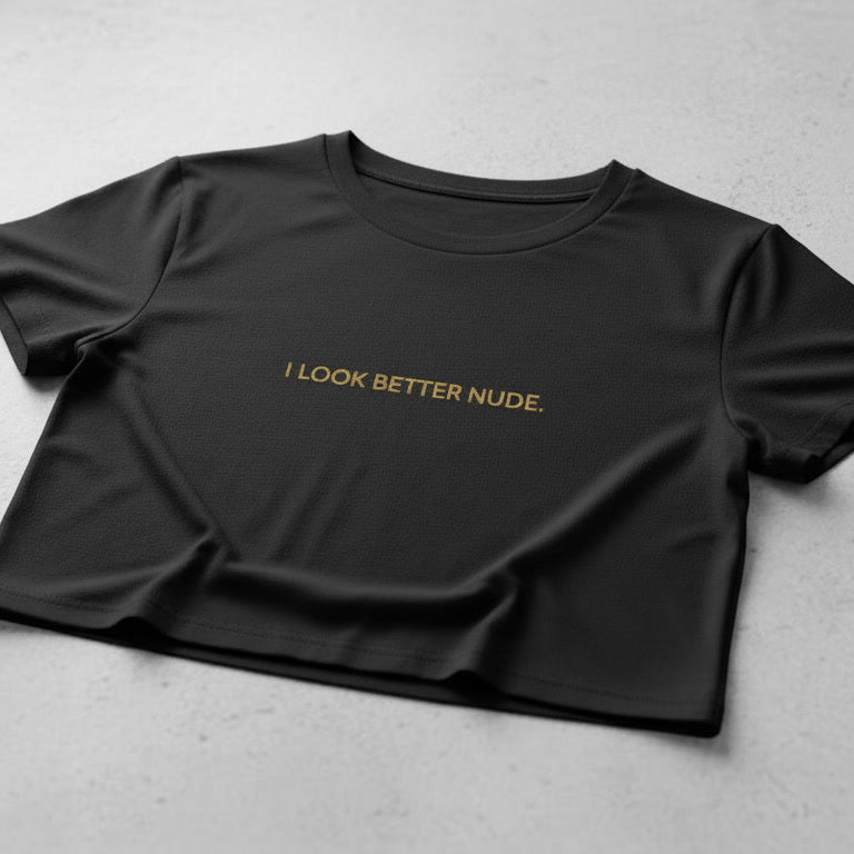 I LOOK BETTER NUDE | Crop Top Shirt