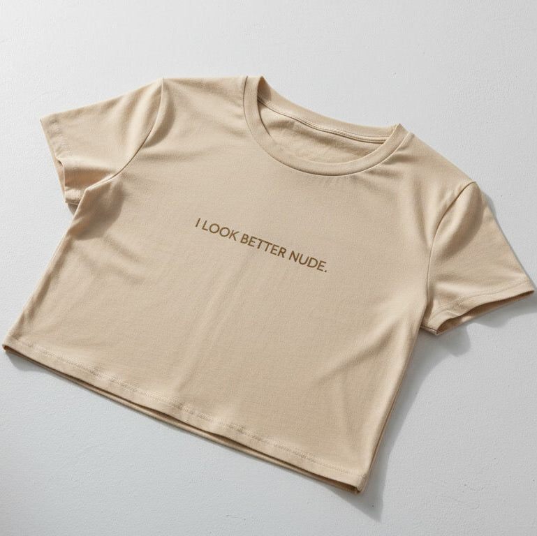 I LOOK BETTER NUDE | Crop Top Shirt